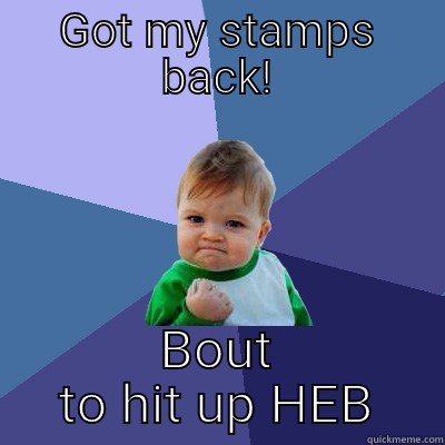 GOT MY STAMPS BACK! BOUT TO HIT UP HEB Success Kid