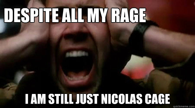 Despite all my rage I am still just Nicolas Cage  nicolas cage rage