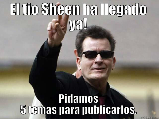 EL TIO SHEEN HA LLEGADO YA! PIDAMOS 5 TEMAS PARA PUBLICARLOS. Misc