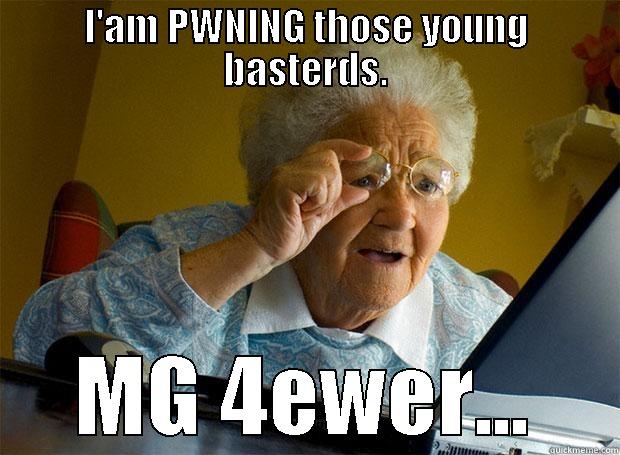 I'AM PWNING THOSE YOUNG BASTERDS. MG 4EWER... Grandma finds the Internet