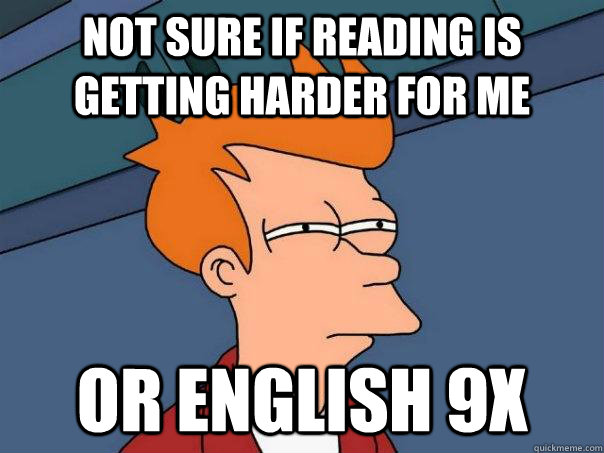 Not sure if reading is getting harder for me Or english 9x - Not sure if reading is getting harder for me Or english 9x  Futurama Fry