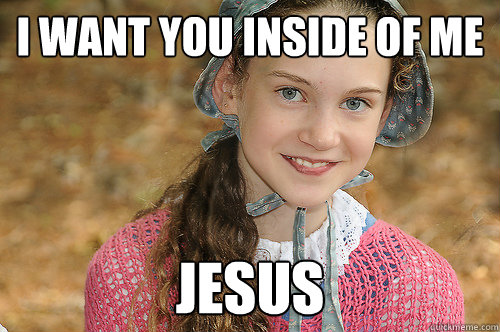 i want you inside of me jesus - i want you inside of me jesus  Innocent Pioneer Gal