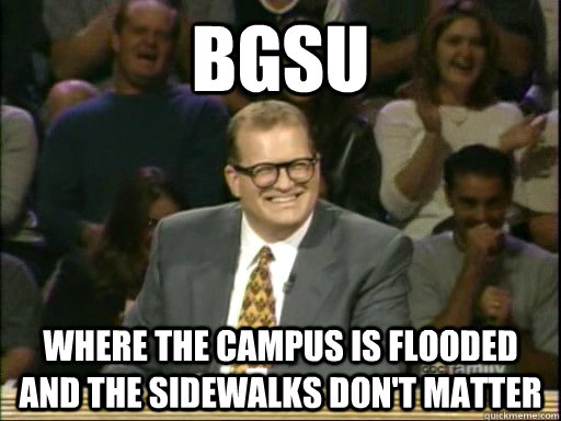 BGSU Where the campus is flooded and the sidewalks don't matter  Drew Carey Whose Line