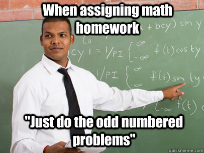 When assigning math homework 