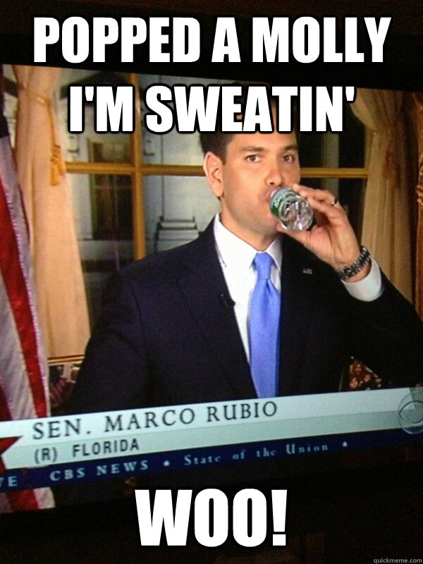 Popped a Molly I'm Sweatin' Woo!  Marco Rubio