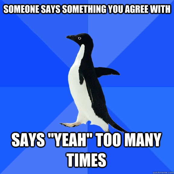 Someone says something you agree with Says 