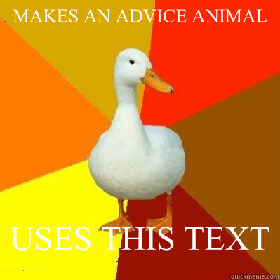 MAKES AN ADVICE ANIMAL USES THIS TEXT  Tech Impaired Duck