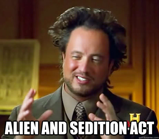  Alien and Sedition Act -  Alien and Sedition Act  Ancient Aliens