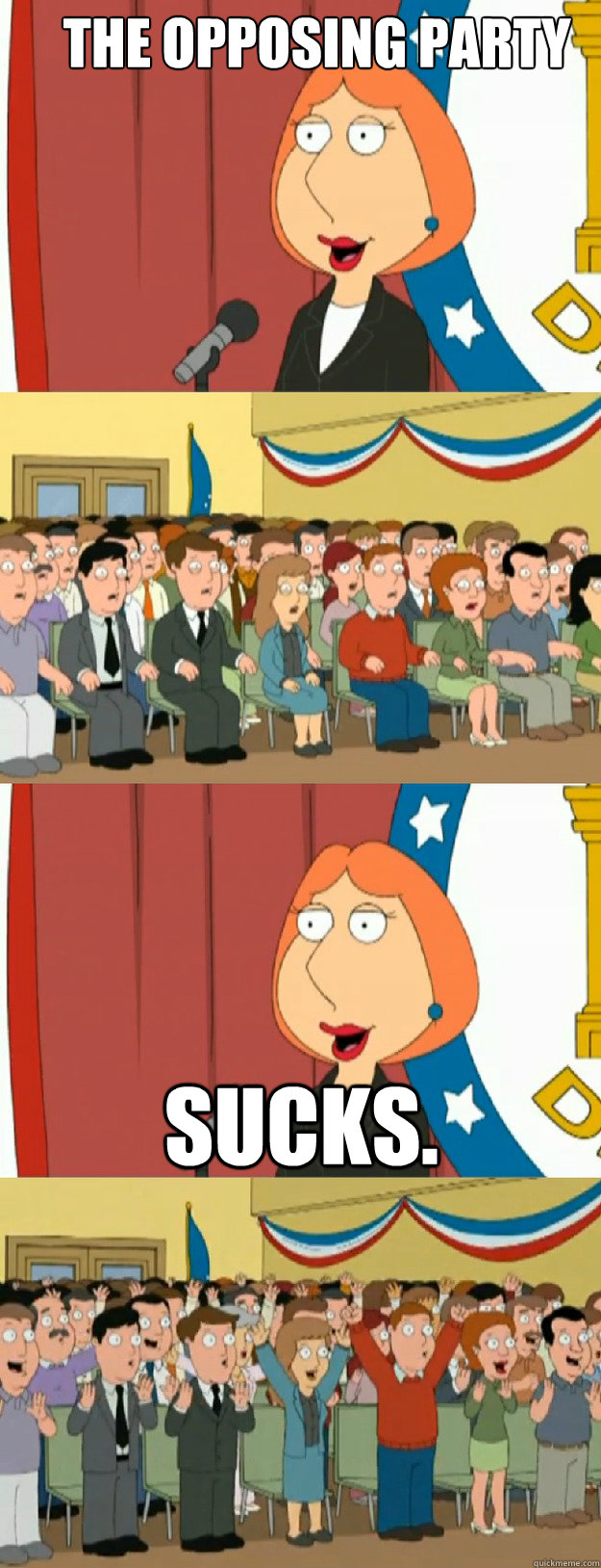 The opposing party sucks. - The opposing party sucks.  Lois Griffin