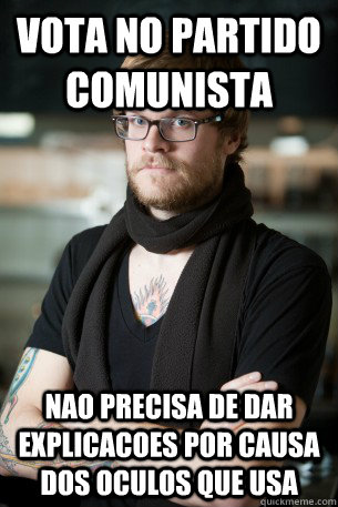 Vota no partido comunista Nao precisa de dar explicacoes por causa dos oculos que usa  Hipster Barista