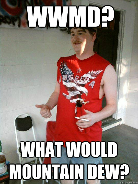 WWMD? What would Mountain Dew?  Redneck Randal
