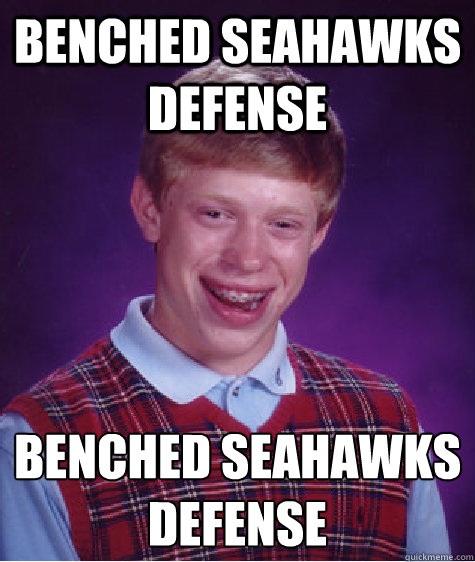 Benched Seahawks Defense Benched Seahawks Defense
 - Benched Seahawks Defense Benched Seahawks Defense
  Bad Luck Brian
