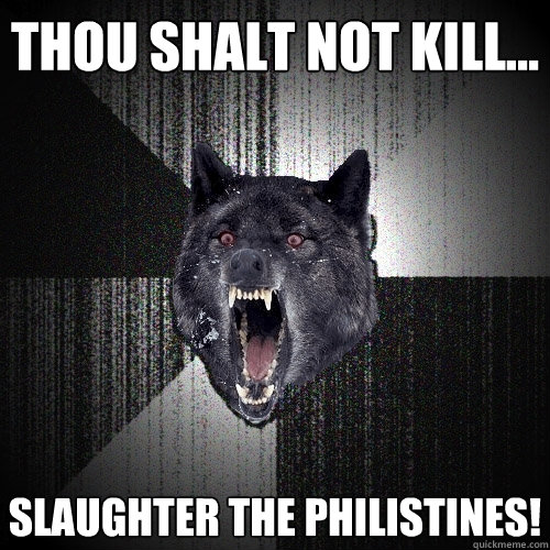 Thou Shalt Not Kill... Slaughter the Philistines! - Thou Shalt Not Kill... Slaughter the Philistines!  Insanity Wolf