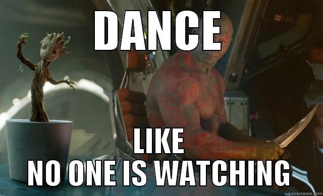 DANCE LIKE NO ONE IS WATCHING Misc