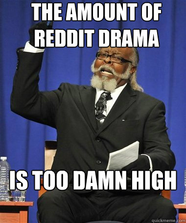 The amount of reddit drama Is too damn high  Rent Is Too Damn High Guy