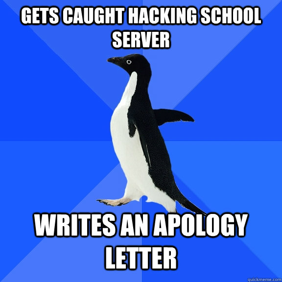 Gets caught hacking school server writes an apology letter  Socially Awkward Penguin
