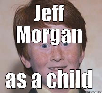 JEFF MORGAN AS A CHILD Over Confident Ginger