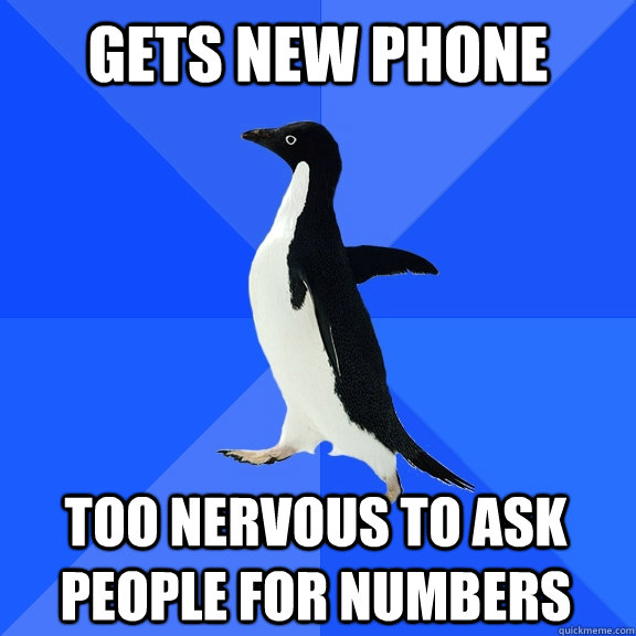 Gets new phone Too nervous to ask people for numbers  Socially Awkward Penguin