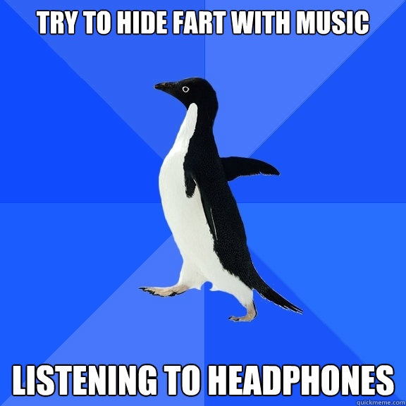 Try to hide fart with music listening to headphones  Socially Awkward Penguin