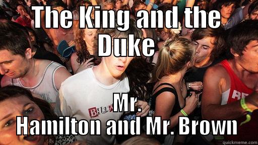 THE KING AND THE DUKE MR. HAMILTON AND MR. BROWN Sudden Clarity Clarence