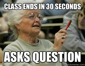 Class ends in 30 seconds asks question  Senior College Student