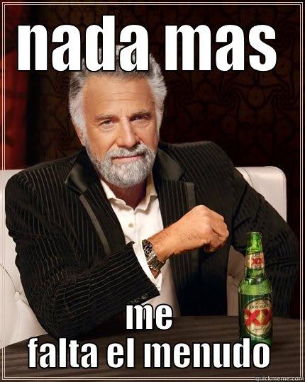 NADA MAS ME FALTA EL MENUDO The Most Interesting Man In The World