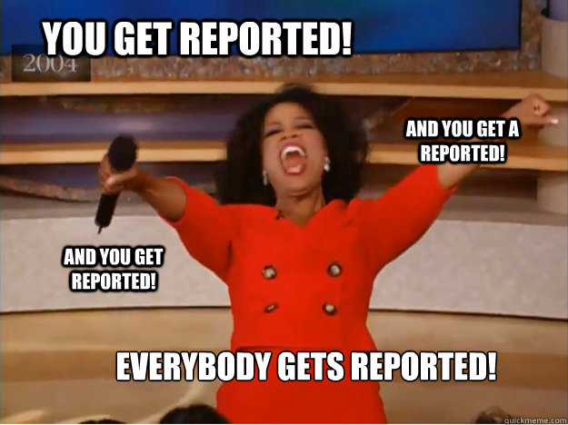 You get reported! Everybody gets reported! and you get a reported! and you get reported! - You get reported! Everybody gets reported! and you get a reported! and you get reported!  oprah you get a car