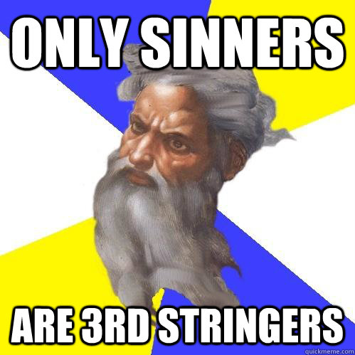 Only SINNERS Are 3rd Stringers  Advice God