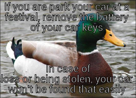 IF YOU ARE PARK YOUR CAR AT A FESTIVAL, REMOVE THE BATTERY OF YOUR CAR KEYS  IN CASE OF LOSS OR BEING STOLEN, YOUR CAR WON'T BE FOUND THAT EASILY Actual Advice Mallard