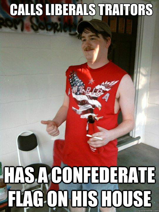 Calls liberals Traitors  Has a confederate flag on his house  Redneck Randal