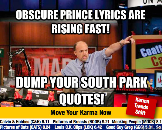 Obscure Prince Lyrics are rising fast! Dump your South park quotes!  Mad Karma with Jim Cramer