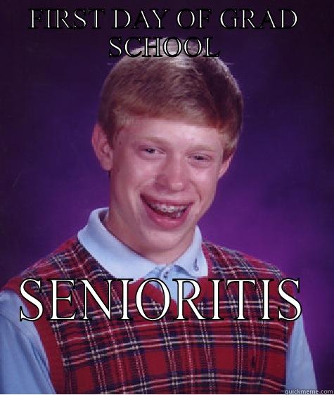 Grad school - FIRST DAY OF GRAD SCHOOL SENIORITIS Bad Luck Brian