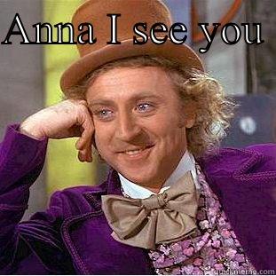 ANNA I SEE YOU   Condescending Wonka