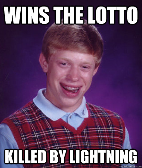 Wins the Lotto killed by lightning  Bad Luck Brian