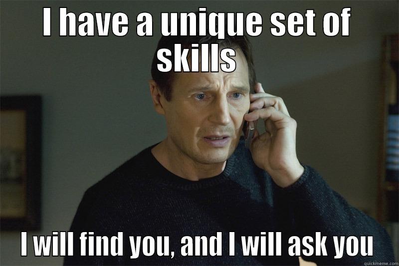 I HAVE A UNIQUE SET OF SKILLS I WILL FIND YOU, AND I WILL ASK YOU Misc
