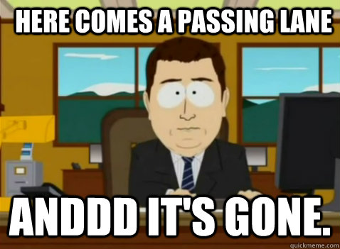 Here comes a passing lane anddd it's gone. - Here comes a passing lane anddd it's gone.  South Park Banker