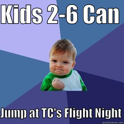 KIDS 2-6 CAN   JUMP AT TC'S FLIGHT NIGHT Success Kid
