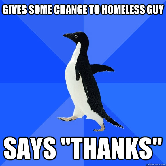 Gives some change to homeless guy says 