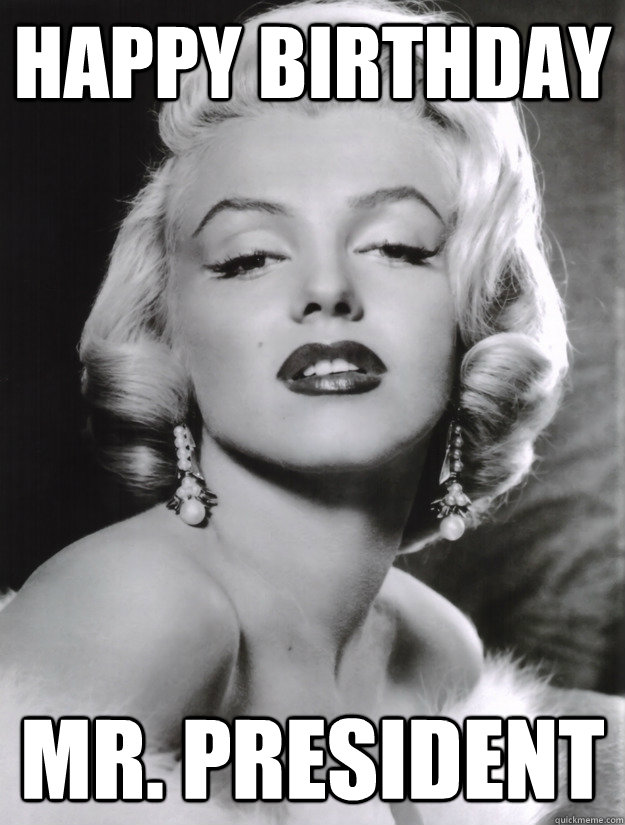 Happy Birthday Mr. President - Happy Birthday Mr. President  marilyn monroe