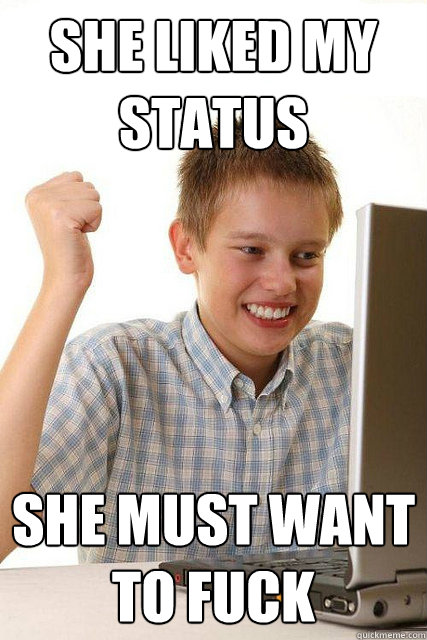 SHE LIKED MY STATUS SHE MUST WANT TO FUCK - SHE LIKED MY STATUS SHE MUST WANT TO FUCK  Happy computer kid
