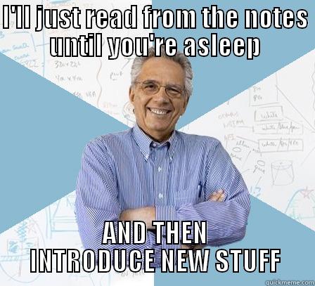 psychidd hahaha - I'LL JUST READ FROM THE NOTES UNTIL YOU'RE ASLEEP AND THEN INTRODUCE NEW STUFF Engineering Professor