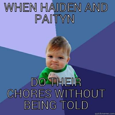 WHEN HAIDEN AND PAITYN  DO THEIR CHORES WITHOUT BEING TOLD Success Kid