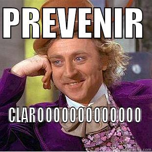 PREVENIR  CLAROOOOOOOOOOOOO Condescending Wonka