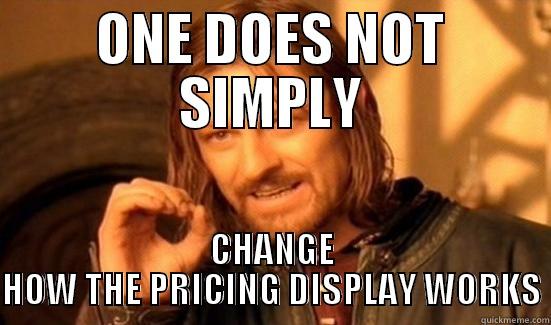 ONE DOES NOT SIMPLY CHANGE HOW THE PRICING DISPLAY WORKS Boromir