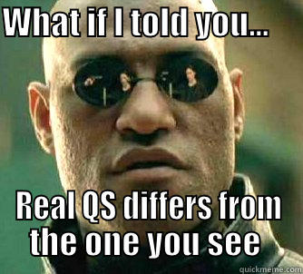 WHAT IF I TOLD YOU...        REAL QS DIFFERS FROM THE ONE YOU SEE  Matrix Morpheus