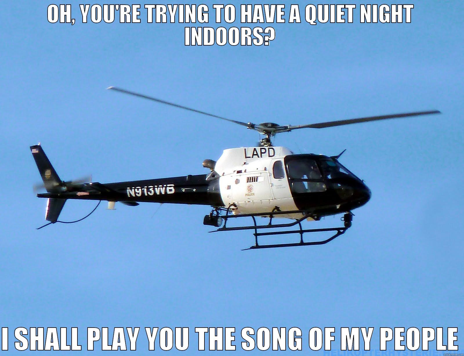 OH, YOU'RE TRYING TO HAVE A QUIET NIGHT INDOORS?  I SHALL PLAY YOU THE SONG OF MY PEOPLE Misc