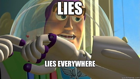 Lies Lies everywhere 
  Buzz Lightyear