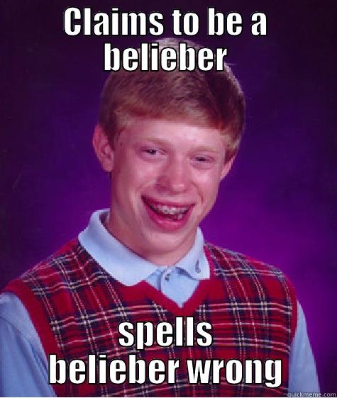 CLAIMS TO BE A BELIEBER SPELLS BELIEBER WRONG Bad Luck Brian