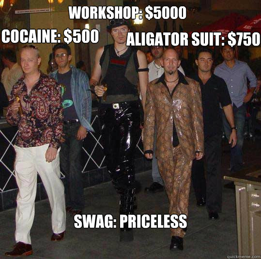 Workshop: $5000 Cocaine: $500 Aligator Suit: $750 Swag: Priceless - Workshop: $5000 Cocaine: $500 Aligator Suit: $750 Swag: Priceless  Swag walk