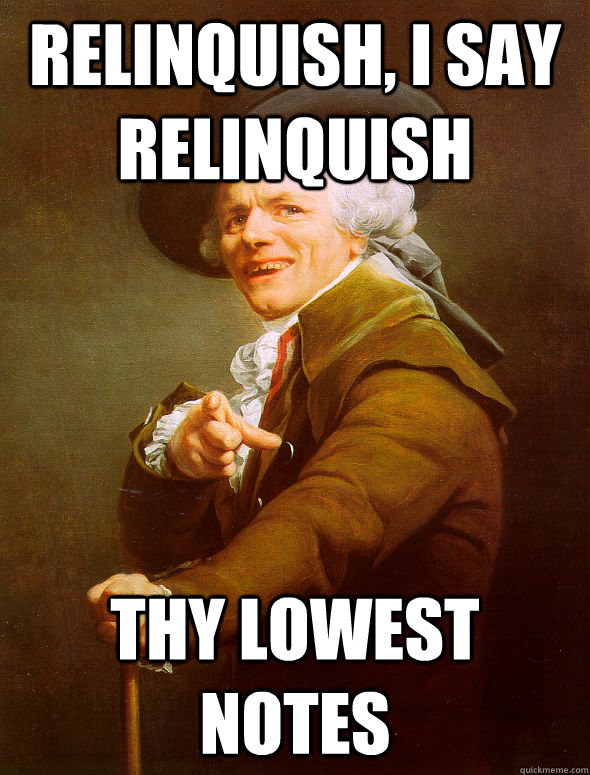 Relinquish, I say relinquish Thy lowest notes  Joseph Ducreux